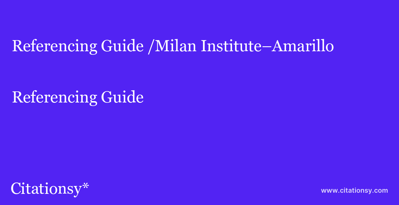 Referencing Guide: /Milan Institute–Amarillo